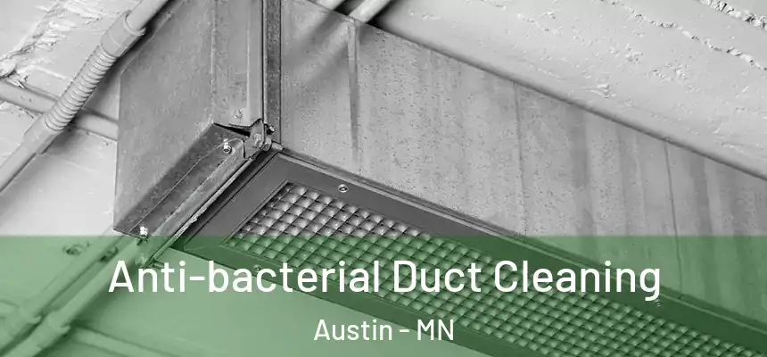 Anti-bacterial Duct Cleaning Austin - MN