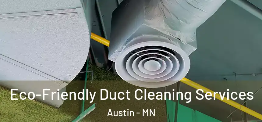 Eco-Friendly Duct Cleaning Services Austin - MN