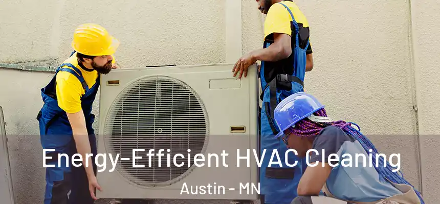 Energy-Efficient HVAC Cleaning Austin - MN