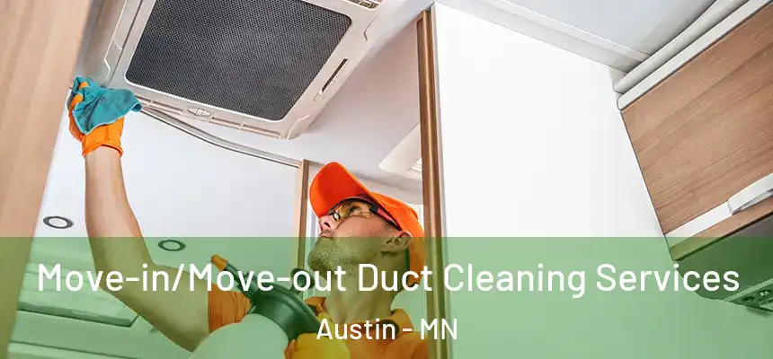 Move-in/Move-out Duct Cleaning Services Austin - MN
