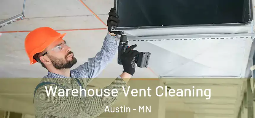 Warehouse Vent Cleaning Austin - MN