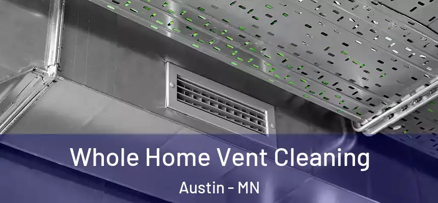 Whole Home Vent Cleaning Austin - MN